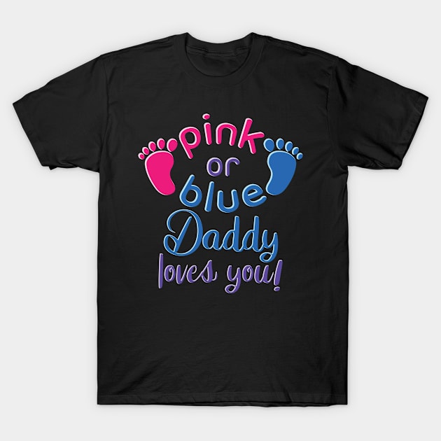 Pink Or Blue Daddy Loves You - Gender Reveal Gift For Men T-Shirt by Art Like Wow Designs